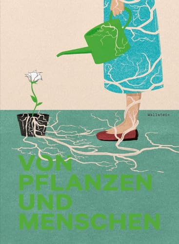 Von Pflanzen und Menschen: Begleitband zur Ausstellung "Von Pflanzen und Menschen" im Deutschen Hygiene-Museum Dresden von April 2019 bis April 2020