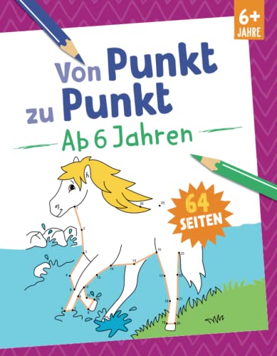Von Punkt zu Punkt - Ab 6 Jahren: 64 Seiten. Für Kinder ab 6 Jahren (Motiv Pferd) (Mal- und Rätselspaß) von Komet Verlag