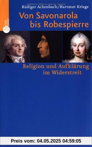 Von Savonarola bis Robespierre. Religion und Aufklärung im Widerstreit