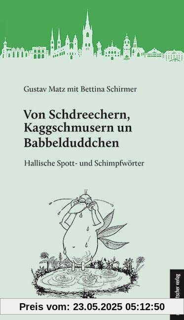 Von Schdreechern, Kaggschmusern un Babbelduddchen: Hallische Spott- und Schimpfwörter