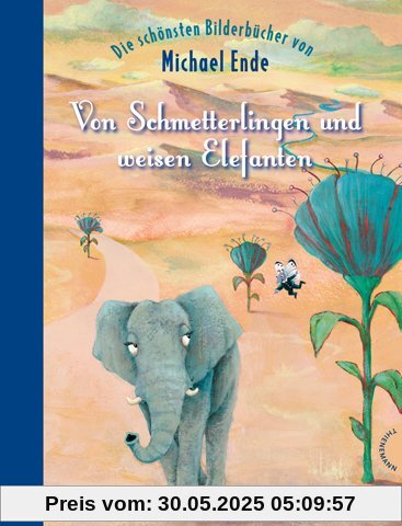 Von Schmetterlingen und weisen Elefanten, Die schönsten Bilderbücher von Michael Ende Von Schmetterlingen und weisen Elefanten, Die schönsten Bilderbücher von Michael Ende