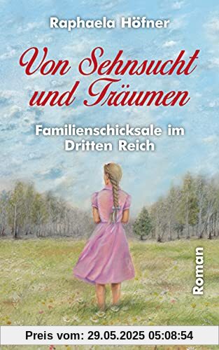 Von Sehnsucht und Träumen: Familienschicksale im Dritten Reich Von Sehnsucht und Träumen: Familienschicksale im Dritten Reich