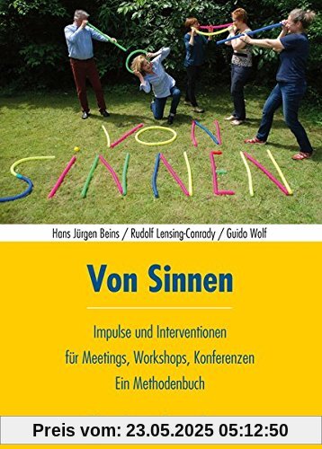 Von Sinnen: Impulse und Interventionen für Meetings, Workshops, Konferenzen - Ein Methodenbuch