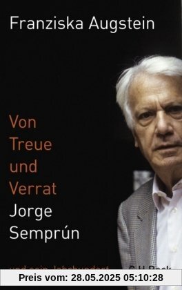 Von Treue und Verrat: Jorge Semprún und sein Jahrhundert Von Treue und Verrat: Jorge Semprún und sein Jahrhundert