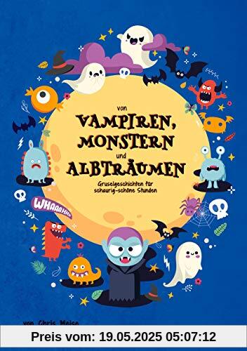 Von Vampiren, Monstern und Albträumen: Gruselgeschichten für schaurig-schöne Stunden
