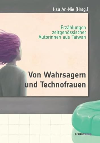 Von Wahrsagern und Technofrauen: Erzählungen zeitgenössischer Autorinnen aus Taiwan