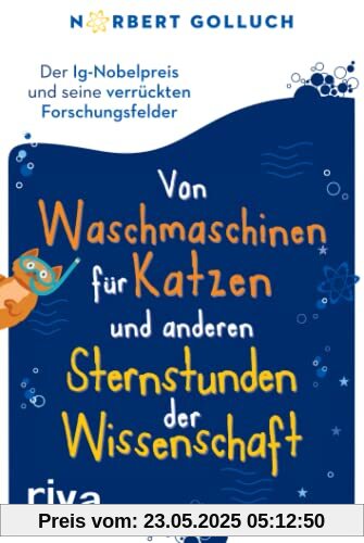 Von Waschmaschinen für Katzen und anderen Sternstunden der Wissenschaft: Der Ig-Nobelpreis und seine verrückten Forschungsfelder: Der Ig-Nobelpreis ... Für alle Fans von unnützem Wissen