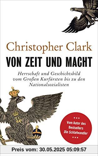 Von Zeit und Macht: Herrschaft und Geschichtsbild vom Großen Kurfürsten bis zu den Nationalsozialisten