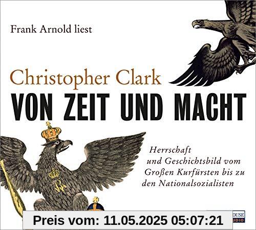 Von Zeit und Macht: Herrschaft und Geschichtsbild vom Großen Kurfürsten bis zu den Nationalsozialisten