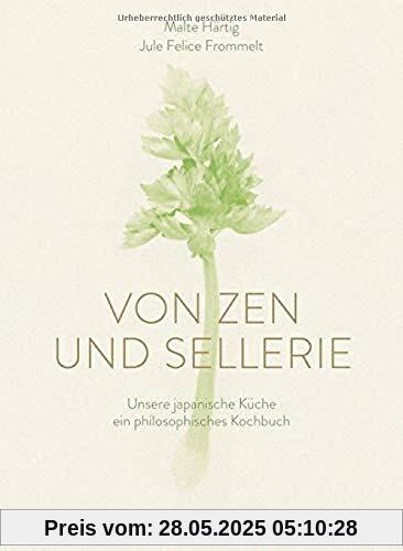 Von Zen und Sellerie: Unsere japanische Küche - ein philosophisches Kochbuch