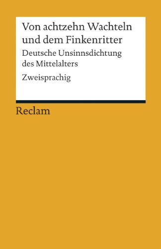 Von achtzehn Wachteln und dem Finkenritter: Deutsche Unsinnsdichtung des Mittelalters. Mhd./Frühnhd./Nhd. (Reclams Universal-Bibliothek) von Reclam, Philipp, jun. GmbH, Verlag