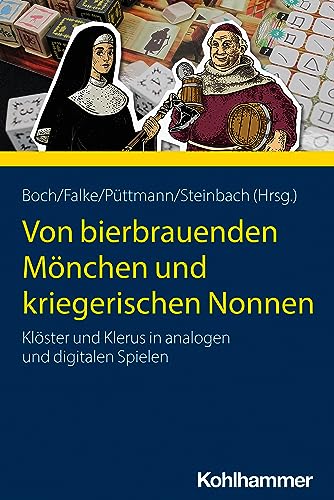 Von bierbrauenden Mönchen und kriegerischen Nonnen: Klöster und Klerus in analogen und digitalen Spielen von W. Kohlhammer GmbH