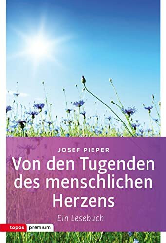 Von den Tugenden des menschlichen Herzens: Ein Lesebuch (Topos Taschenb�cher)
