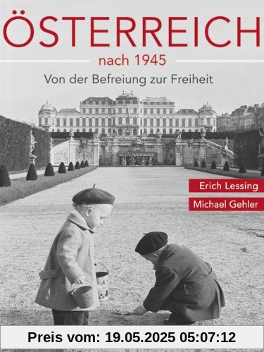 Von der Befreiung zur Freiheit: Österreich nach 1945. Erzählt in Bildern von Erich Lessing und Texten von Michael Gehler