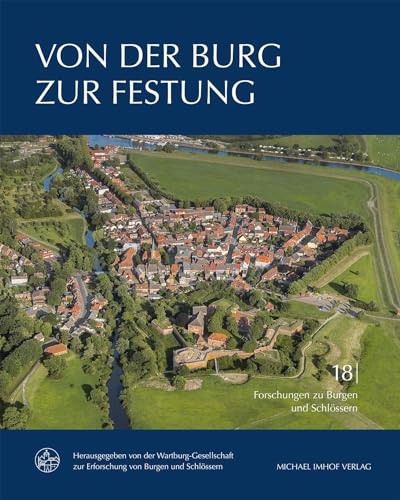 Von der Burg zur Festung: Der Wehrbau in Deutschland und Europa zwischen 1450 und 1600 (Forschungen zu Burgen und Schlössern) von Imhof Verlag