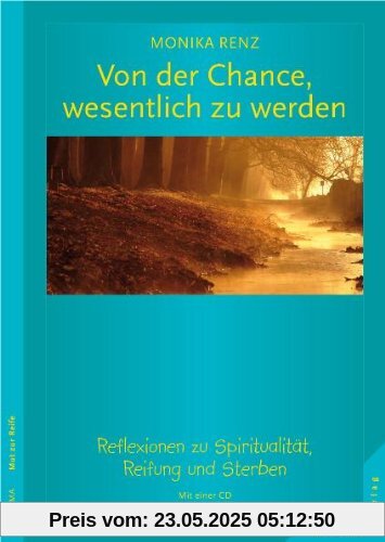 Von der Chance, wesentlich zu werden. Reflexionen zu Spiritualität, Reifung und Sterben. Mit einer CD