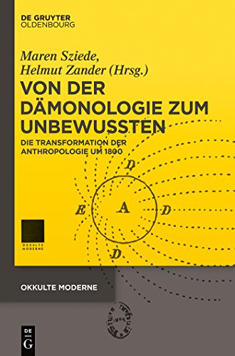 Von der Dämonologie zum Unbewussten: Die Transformation der Anthropologie um 1800 (Okkulte Moderne, 1, Band 1)