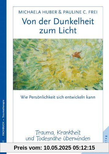 Von der Dunkelheit zum Licht: Trauma, Krankheit und Todesnähe überwinden Von der Dunkelheit zum Licht: Trauma, Krankheit und Todesnähe überwinden