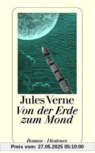 Von der Erde zum Mond: Direkte Fahrt in siebenundneunzig Stunden und zwanzig Minuten. Roman