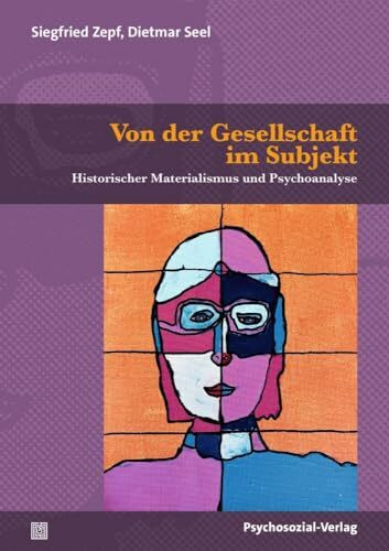 Von der Gesellschaft im Subjekt: Historischer Materialismus und Psychoanalyse (Psyche und Gese...