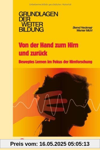 Von der Hand zum Hirn und zurück: Bewegtes Lernen im Fokus der Hirnforschung Von der Hand zum Hirn und zurück: Bewegtes Lernen im Fokus der Hirnforschung