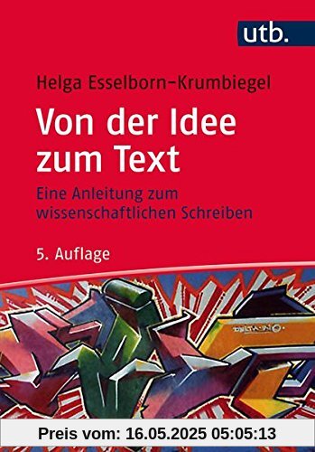 Von der Idee zum Text: Eine Anleitung zum wissenschaftlichen Schreiben