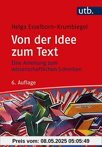 Von der Idee zum Text: Eine Anleitung zum wissenschaftlichen Schreiben Von der Idee zum Text: Eine Anleitung zum wissenschaftlichen Schreiben
