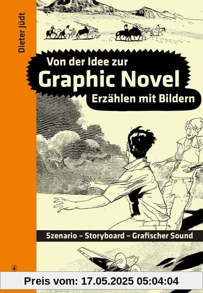 Von der Idee zur Graphic Novel: Szenario - Storyboard - Grafischer Sound. Erzählen mit Bildern.