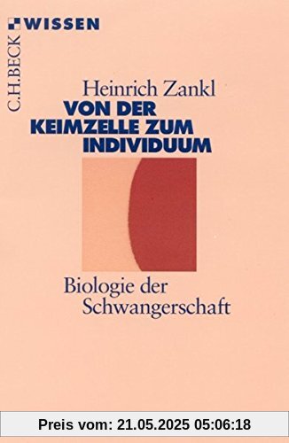 Von der Keimzelle zum Individuum: Biologie der Schwangerschaft (Beck'sche Reihe)