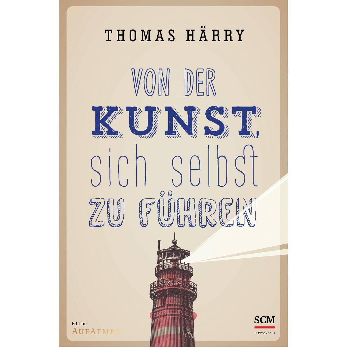 Von der Kunst, sich selbst zu führen Von der Kunst, sich selbst zu führen von SCM Brockhaus, R.