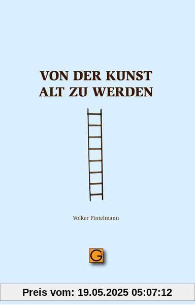 Von der Kunst alt zu werden (Gesundheitspflege initiativ: Biographie und Bewusstsein)