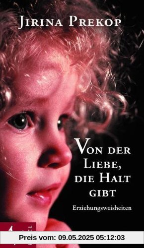 Von der Liebe, die Halt gibt: Erziehungsweisheiten