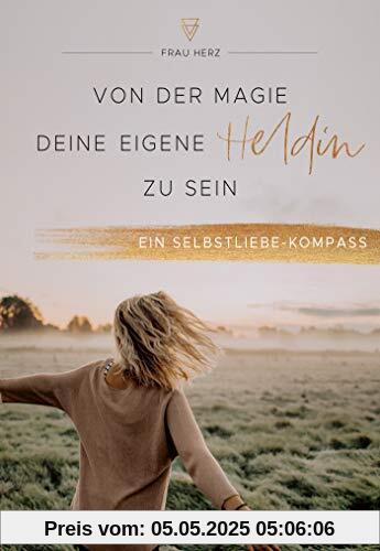 Von der Magie, deine eigene Heldin zu sein: Ein Selbstliebe-Kompass