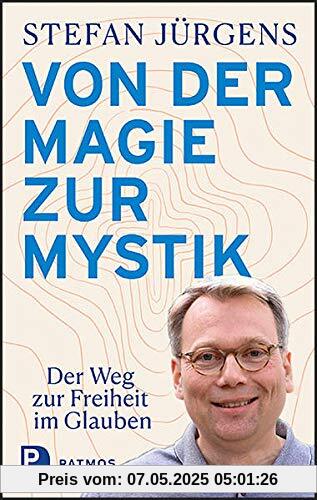 Von der Magie zur Mystik: Der Weg zur Freiheit im Glauben