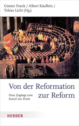 Von der Reformation zur Reform: Neue Zugänge zum Konzil von Trient von Herder, Freiburg