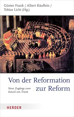 Von der Reformation zur Reform: Neue Zugänge zum Konzil von Trient von Herder
