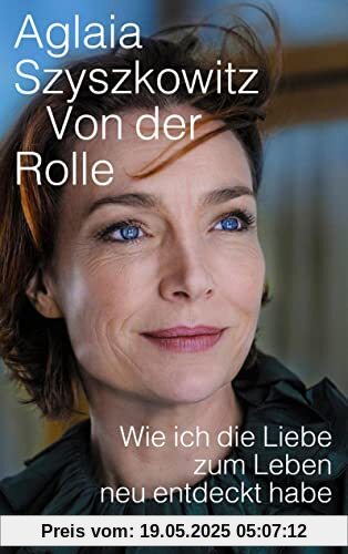 Von der Rolle: Wie ich die Liebe zum Leben neu entdeckt habe