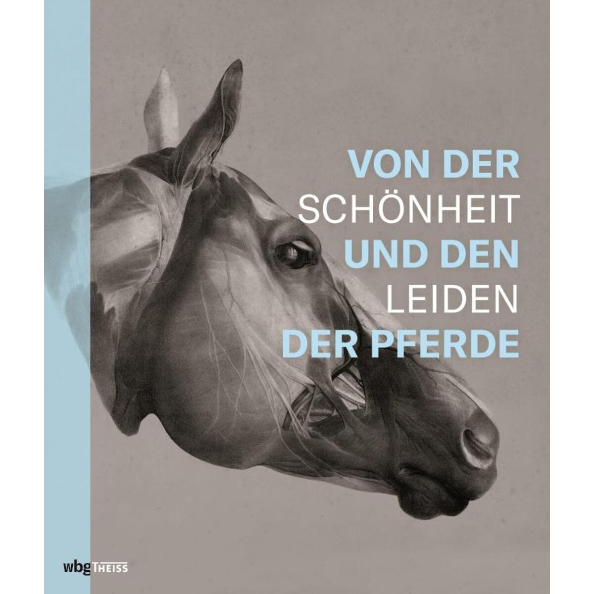 Von der Schönheit und den Leiden der Pferde Von der Schönheit und den Leiden der Pferde von wbg Theiss