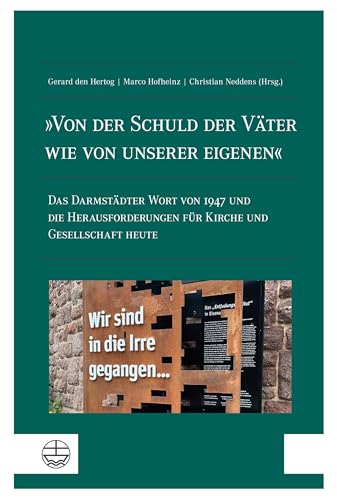 »Von der Schuld der Väter wie von unserer eigenen«: Das Darmstädter Wort von 1947 und die Herausforderungen für Kirche und Gesellschaft heute »Von der Schuld der Väter wie von unserer eigenen«: Das Darmstädter Wort von 1947 und die Herausforderungen für Kirche und Gesellschaft heute von Evangelische Verlagsanstalt
