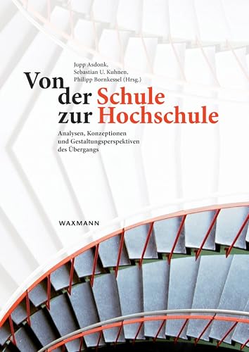 Von der Schule zur Hochschule: Analysen, Konzeptionen und Gestaltungsperspektiven des Übergangs von Waxmann Verlag GmbH