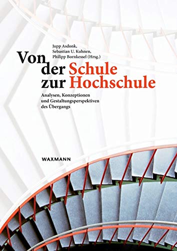 Von der Schule zur Hochschule: Analysen, Konzeptionen und Gestaltungsperspektiven des Übergangs Von der Schule zur Hochschule: Analysen, Konzeptionen und Gestaltungsperspektiven des Übergangs