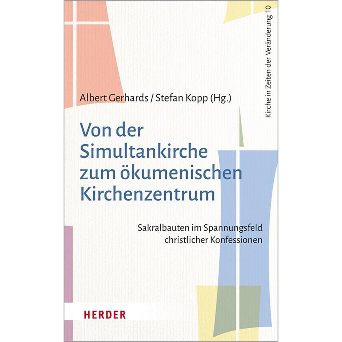 Von der Simultankirche zum ökumenischen Kirchenzentrum Von der Simultankirche zum ökumenischen Kirchenzentrum von Herder Verlag GmbH
