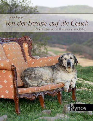 Von der Stra�e auf die Couch: Gl�cklich werden mit Hunden aus dem S�den