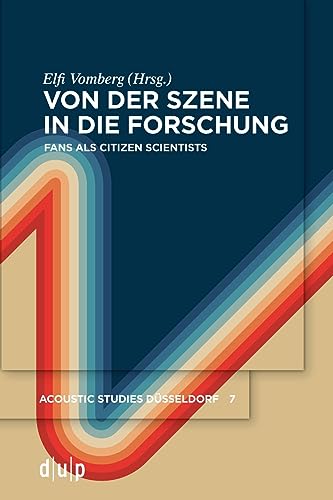 Von der Szene in die Forschung: Fans als Citizen Scientists (acoustic studies düsseldorf, 7, Band 7) von Düsseldorf University Press