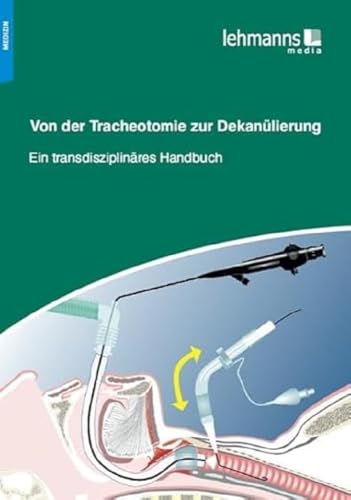 Von der Tracheotomie zur Dekanülierung: Ein transdisziplinäres Handbuch von Lehmanns Media GmbH