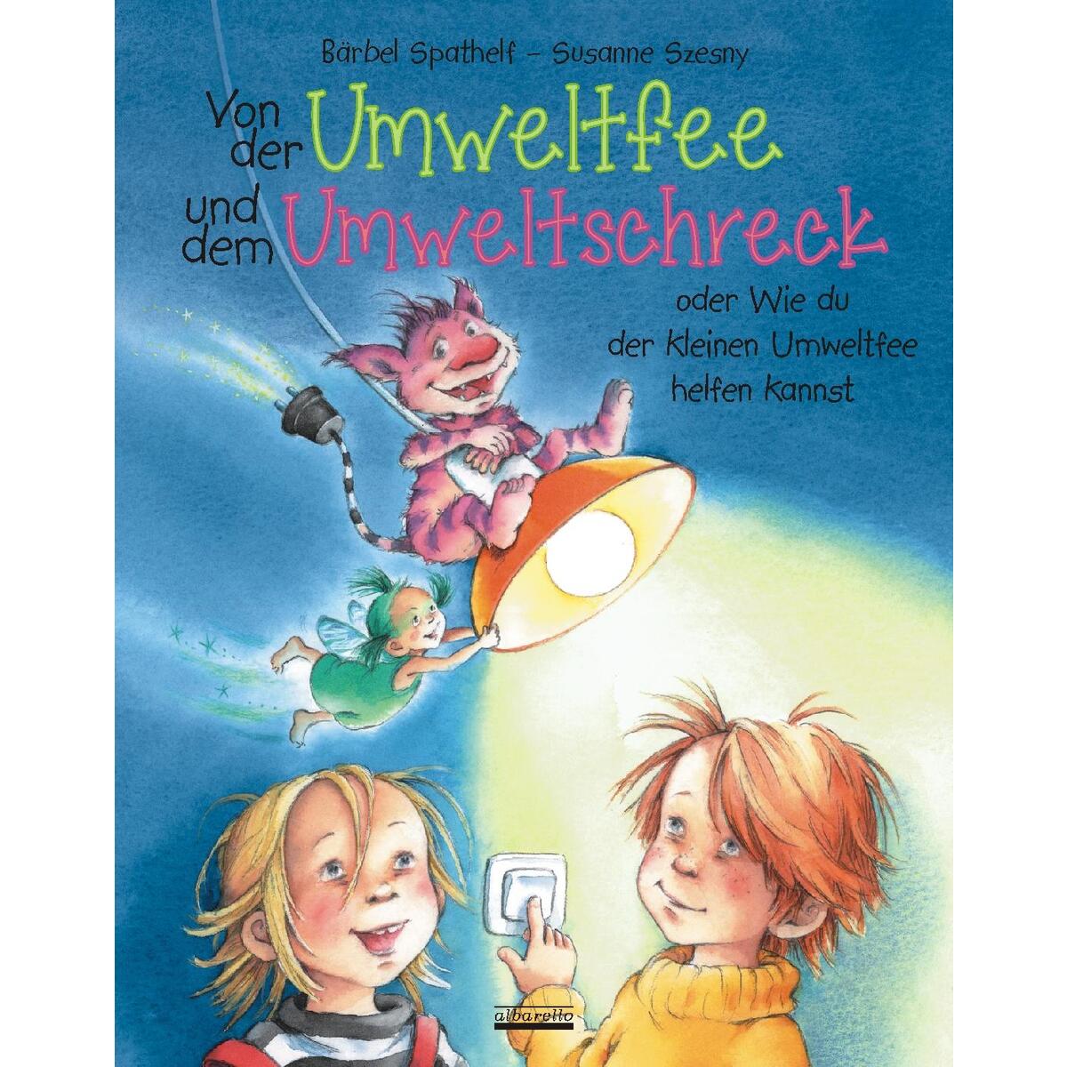 Von der Umweltfee und dem Umweltschreck Von der Umweltfee und dem Umweltschreck von Albarello Verlag GmbH