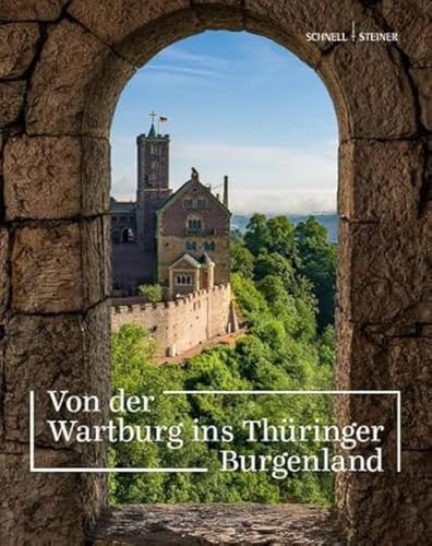 Von der Wartburg ins Thüringer Burgenland: Begleitbuch zur Sonderausstellung auf der Wartburg Von der Wartburg ins Thüringer Burgenland: Begleitbuch zur Sonderausstellung auf der Wartburg
