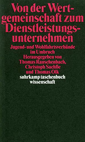 Von der Wertgemeinschaft zum Dienstleistungsunternehmen: Jugend- und Wohlfahrtsverbände im Umbruch (suhrkamp taschenbuch wissenschaft)