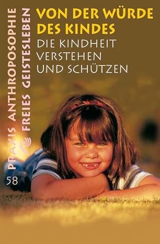 Von der Würde des Kindes: Die Kindheit verstehen und schützen (Praxis Anthroposophie) von FREIES GEISTESLEBEN