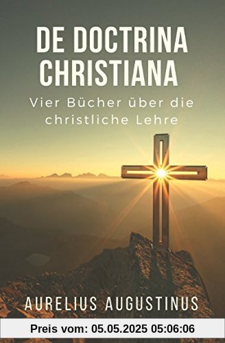 Von der christlichen Lehre: (De Doctrina Christiana)